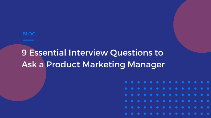 9 Essential Interview Questions to Ask a Product Marketing Manager